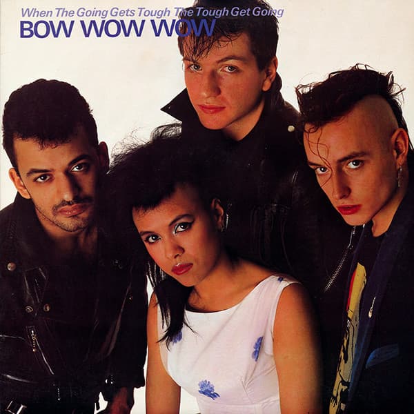 Bow Wow Wow — When The Going Gets Tough, The Tough Get Going