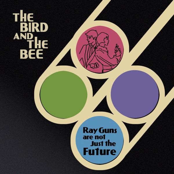 The Bird And The Bee — Ray Guns Are Not Just The Future